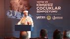 “İslam’ın yetimler konusundaki ilkelerini bütün insanlığa tanıtmamız lazım”