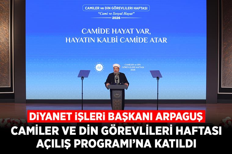 Diyanet İşleri Başkanı Arpaguş, Camiler ve Din Görevlileri Haftası Açılış Programı’na katıldı