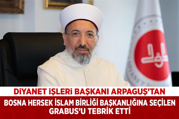 Diyanet İşleri Başkanı Arpaguş, Bosna Hersek İslam Birliği Başkanlığına seçilen Grabus’u tebrik etti