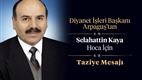 Diyanet İşleri Başkanı Arpaguş’tan Selahattin Kaya hoca için taziye mesajı