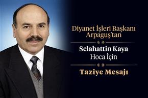 Diyanet İşleri Başkanı Arpaguş’tan Selahattin Kaya hoca için taziye mesajı