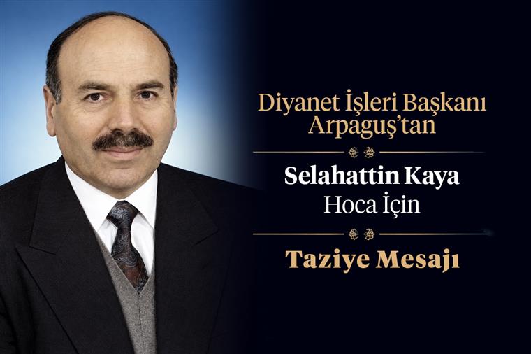 Diyanet İşleri Başkanı Arpaguş’tan Selahattin Kaya hoca için taziye mesajı