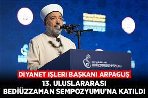 Diyanet İşleri Başkanı Arpaguş, 13. Uluslararası Bediüzzaman Sempozyumu’na katıldı