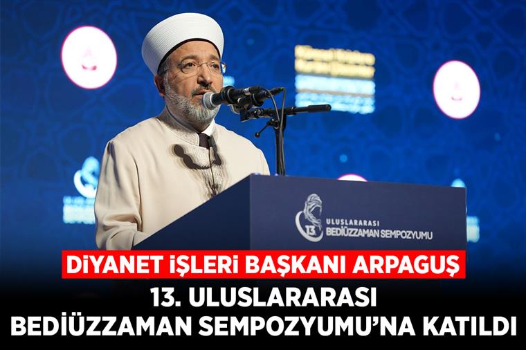Diyanet İşleri Başkanı Arpaguş, 13. Uluslararası Bediüzzaman Sempozyumu’na katıldı