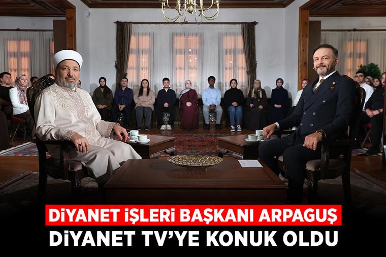 Diyanet İşleri Başkanı Arpaguş, Diyanet TV’ye konuk oldu