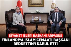 Diyanet İşleri Başkanı Arpaguş, Finlandiya İslam Cemaati Başkanı Bedrettin’i kabul etti