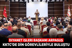 Diyanet İşleri Başkanı Arpaguş, KKTC’de din görevlileriyle buluştu