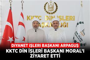 Diyanet İşleri Başkanı Arpaguş, KKTC Din İşleri Başkanı Moral’ı ziyaret etti