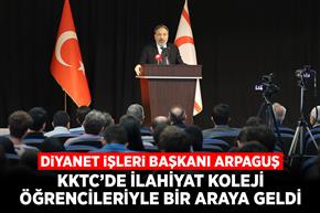 Diyanet İşleri Başkanı Arpaguş, KKTC’de İlahiyat koleji öğrencileriyle bir araya geldi