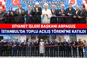 Diyanet İşleri Başkanı Arpaguş, İstanbul’da Toplu Açılış Töreni’ne katıldı