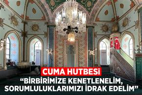 Cuma Hutbesi: "Birbirimize Kenetlenelim, Sorumluluklarımızı İdrak Edelim"
