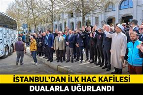 İstanbul’dan ilk hac kafilesi dualarla uğurlandı