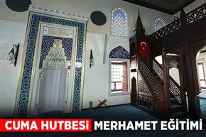 Cuma Hutbesi: "Merhamet Eğitimi"