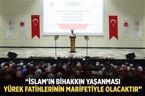 “İslam’ın bihakkın yaşanması yürek fatihlerinin marifetiyle olacaktır”