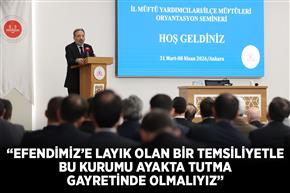 “Efendimiz’e layık olan bir temsiliyetle bu kurumu ayakta tutma gayretinde olmalıyız”