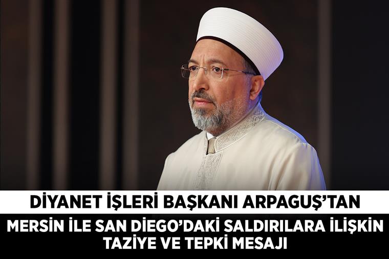 Diyanet İşleri Başkanı Arpaguş’tan Mersin ile San Diego’daki saldırılara ilişkin taziye ve tepki mesajı