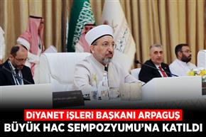 Diyanet İşleri Başkanı Arpaguş, Büyük Hac Sempozyumu’na katıldı
