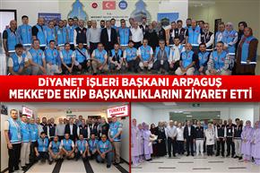 Diyanet İşleri Başkanı Arpaguş, Mekke’de ekip başkanlıklarını ziyaret etti