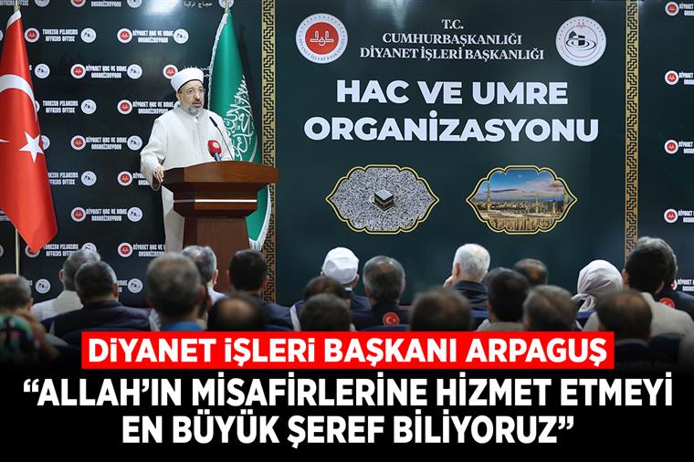 “Allah’ın misafirlerine hizmet etmeyi en büyük şeref biliyoruz”