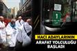 Hacı adaylarının Arafat yolculuğu başladı