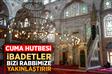 Cuma Hutbesi: "İbadetler, Bizi Rabbimize Yakınlaştırır"