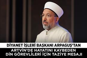 Diyanet İşleri Başkanı Arpaguş'tan Artvin’de hayatını kaybeden din görevlileri için taziye mesajı