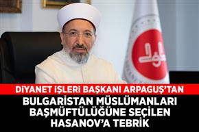 Diyanet İşleri Başkanı Arpaguş’tan Bulgaristan Müslümanları Başmüftülüğüne seçilen Hasanov’a tebrik