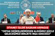 "Ortak değerlerimizden aldığımız güçle geleceğimizi birlikte inşa edeceğiz"