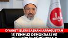 Diyanet İşleri Başkanı Arpaguş’tan, 15 Temmuz Demokrasi ve Milli Birlik Günü mesajı