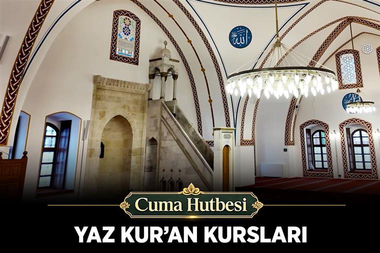 Cuma Hutbesi: "Yaz Kur’an Kursları"