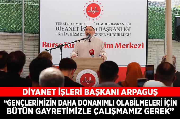 “Gençlerimizin daha donanımlı olabilmeleri için bütün gayretimizle çalışmamız gerek”