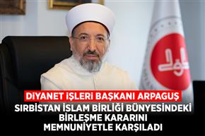 Diyanet İşleri Başkanı Arpaguş, Sırbistan İslam Birliği bünyesindeki birleşme kararını memnuniyetle karşıladı