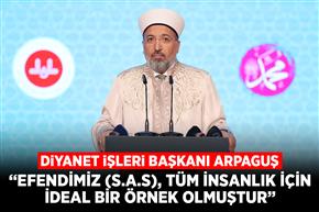 “Efendimiz (s.a.s), tüm insanlık için ideal bir örnek olmuştur”