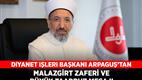 Diyanet İşleri Başkanı Arpaguş’tan Malazgirt Zaferi ve Büyük Taarruz mesajı