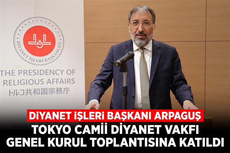 Diyanet İşleri Başkanı Arpaguş, Tokyo Camii Diyanet Vakfı Genel Kurul Toplantısına katıldı