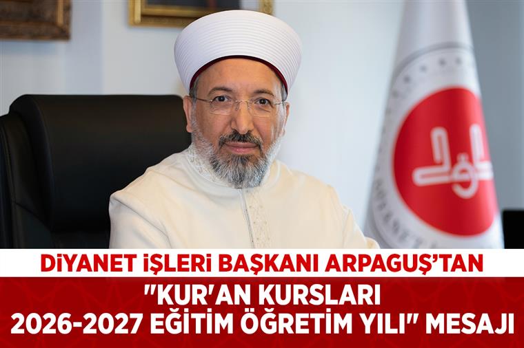 Diyanet İşleri Başkanı Arpaguş’tan "Kur'an Kursları 2026-2027 Eğitim Öğretim Yılı" mesajı