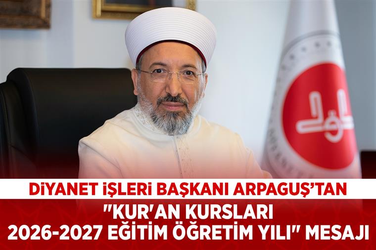 Diyanet İşleri Başkanı Arpaguş’tan "Kur'an Kursları 2026-2027 Eğitim Öğretim Yılı" mesajı