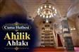 Cuma Hutbesi: “Ahîlik Ahlakı”