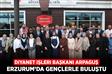 Diyanet İşleri Başkanı Arpaguş, Erzurum’da gençlerle buluştu