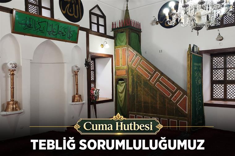 Cuma Hutbesi: “Tebliğ Sorumluluğumuz”