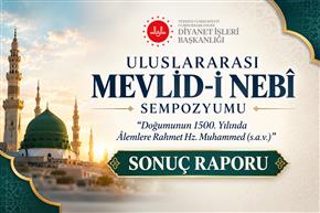 Uluslararası Mevlid-i Nebî Sempozyumu’nun sonuç raporu yayımlandı