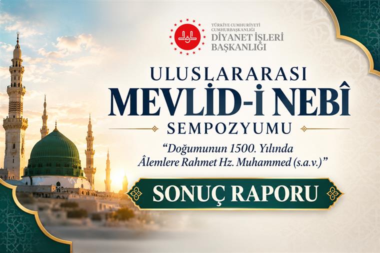 Uluslararası Mevlid-i Nebî Sempozyumu’nun sonuç raporu yayımlandı