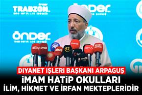 “İmam hatip okulları ilim, hikmet ve irfan mektepleridir”